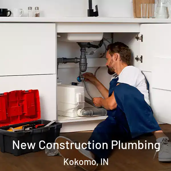  New Construction Plumbing Kokomo, IN