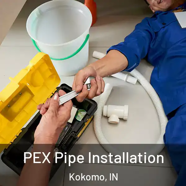  PEX Pipe Installation Kokomo, IN