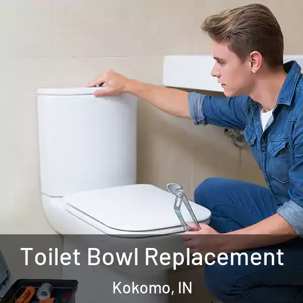  Toilet Bowl Replacement Kokomo, IN