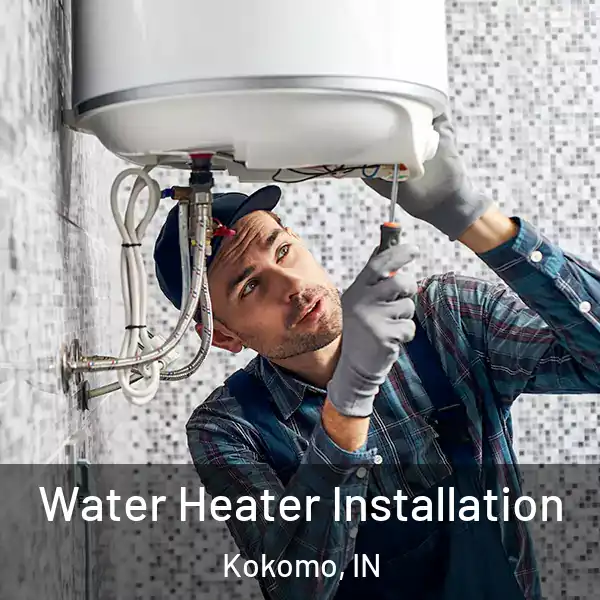  Water Heater Installation Kokomo, IN